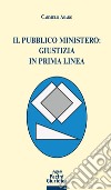 Il pubblico ministero: giustizia in prima linea libro