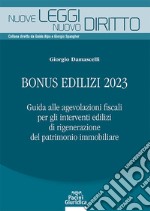 Bonus edilizi 2023. Guida alle agevolazioni fiscali per gli interventi edilizi di rigenerazione del patrimonio immobiliare