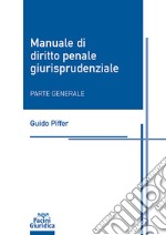 Manuale di diritto penale giurisprudenziale. Parte generale