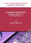 La questione distributiva nel diritto della crisi e dell'insolvenza libro di Vattermoli Daniele