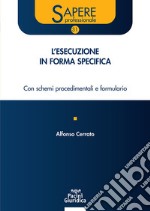 Esecuzione in forma specifica. Con schemi procedimentali e formulario