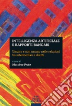 Intelligenza artificiale e rapporti bancari. Umano e non umano nelle relazioni tra intermediari e clienti libro