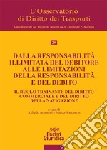 Dalla responsabilità illimitata del debitore alle limitazioni della responsabilità e del debito. Il ruolo trainante del diritto commerciale e del diritto della navigazione libro