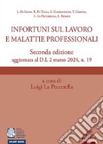 Infortuni sul lavoro e malattie professionali. Seconda edizione aggiornata al D.L 2 marzo 2024, n. 19