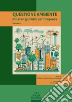 Questione ambiente. Itinerari giuridici per l'impresa. Vol. 1 libro