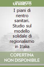 I piani di rientro sanitari. Studio sul modello solidale di regionalismo in Italia