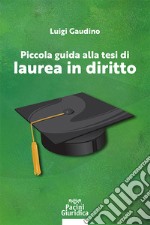 Piccola guida alla tesi di laurea in diritto libro