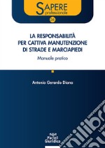 La responsabilità per cattiva manutenzione di strade e marciapiedi. Manuale pratico libro