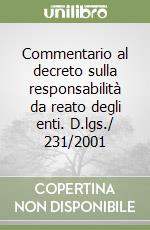 Commentario al decreto sulla responsabilità da reato degli enti. D.lgs./ 231/2001