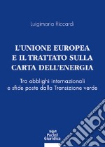 L'Unione Europea e il Trattato sulla Carta dell'Energia. Tra obblighi internazionali e sfide poste dalla Transizione verde libro