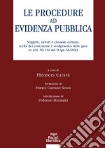 Le procedure ad evidenza pubblica. Soggetti, istituti e clausole comuni, scelta del contraente e svolgimento delle gare ex artt. 56-112 del D.lgs. 36/2023 libro