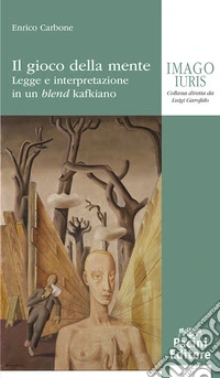 Il gioco della mente. Legge e interpretazione in un blend kafkiano libro