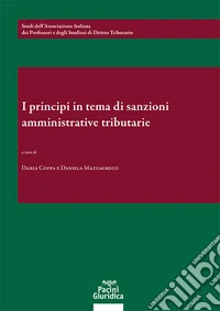 I principi in tema di sanzioni amministrative e tributarie. Un bilancio a 25 anni dalla riforma Palermo. 26-27 maggio 2023 libro