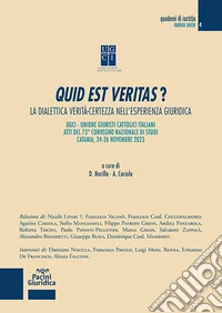Quid est veritas? La dialettica verità-certezza nell'esperienza giuridica (Atti del 73° convegno nazionale di studi-Catania, 24-26 novembre 2023) libro