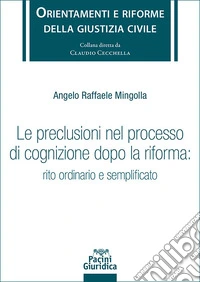 Le preclusioni nel processo di cognizione dopo la riforma: rito ordinario e semplificato libro