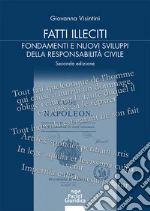 Fatti illeciti. Fondamenti e nuovi sviluppi della responsabilità civile libro