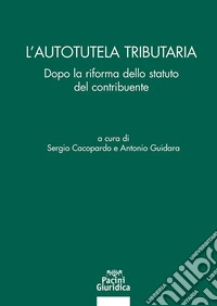 L'autotutela tributaria. Dopo la riforma dello statuto del contribuente libro