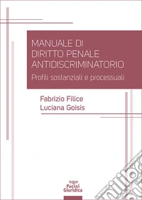 Manuale di diritto penale antidiscriminatorio. Profili sostanziali e processuali libro