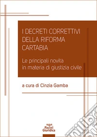 I decreti correttivi della Riforma Cartabia. Le principali novità in materia di giustizia civile libro
