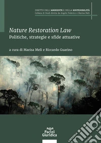 Nature restoration law. Politiche, strategie e sfide attuative libro