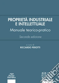 Proprietà industriale e intellettuale. Manuale teorico-pratico libro