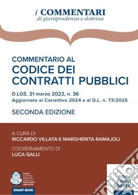 Commentario al codice dei contratti pubblici. D.LGS. 31 marzo 2023, n. 36 Aggiornato al Correttivo 2024 e al Decreto infrastrutture 2025 libro