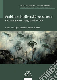 Ambiente biodiversità ecosistemi. Per un sistema integrale di tutele libro