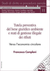 Tutela preventiva del bene giuridico ambiente e reati di gestione illegale dei rifiuti. Verso l'economia circolare libro