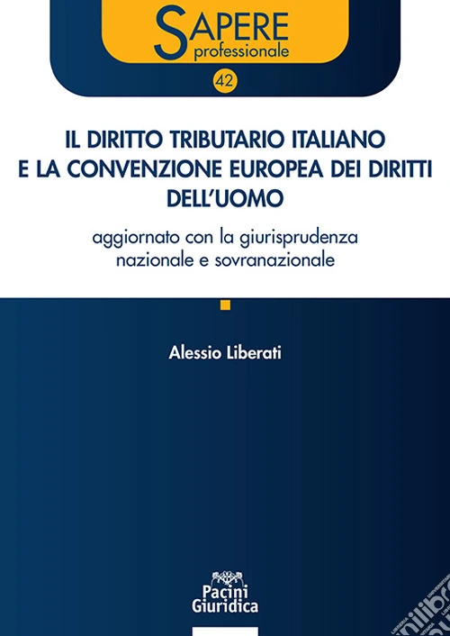 Il diritto tributario italiano e la Convenzione Europea dei Diritti dell'Uomo. Aggiornato con la giurisprudenza nazionale e sovranazionale