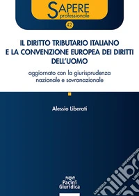 Il diritto tributario italiano e la Convenzione Europea dei Diritti dell'Uomo. Aggiornato con la giurisprudenza nazionale e sovranazionale libro