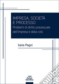 Impresa, società e processo. Problemi di diritto processuale dell'impresa e della crisi libro