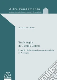 Tra le foglie di Camilla Collett. Le radici dell'emancipazione femminile in Norvegia libro