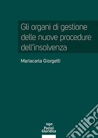 Gli organi di gestione delle nuove procedure dell'insolvenza libro