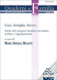 Cura, famiglia, lavoro. Tutele del caregiver familiare tra diritto, welfare e organizzazioni libro