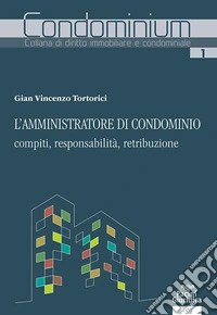 L'amministratore di condominio: compiti, responsabilità, retribuzione libro