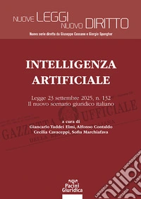 Intelligenza Artificiale. Legge 23 settembre 2025, n. 132. Il nuovo scenario giuridico italiano libro