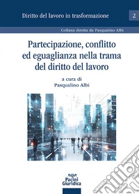 Partecipazione, conflitto ed eguaglianza nella trama del diritto del lavoro libro