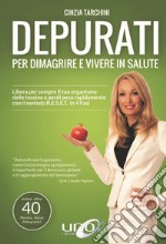 Depurati per dimagrire e vivere in salute. Libera per sempre il tuo organismo dalle tossine e perdi peso rapidamente con il metodo R.E.S.E.T. in 4 fasi libro