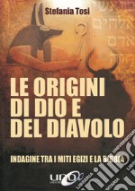 Le origini di Dio e del diavolo. Confronto tra i miti egizi e la Bibbia libro