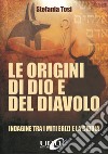 Le origini di Dio e del diavolo. Confronto tra i miti egizi e la Bibbia libro