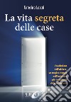 La vita segreta delle case. L'evoluzione dell'abitare, un magico viaggio nell'ambiente più importante della nostra vita libro