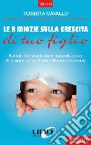 Le 8 idiozie sulla crescita di tuo figlio. Svelati i falsi miti che ti impediscono di essere un genitore efficace e sereno. Ediz. ampliata libro di Cavallo Roberta