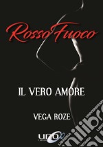 Rosso fuoco. Il vero amore libro