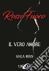 Rosso fuoco. Il vero amore libro di Roze Vega