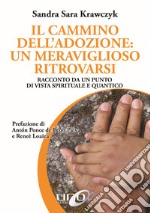 Il cammino dell'adozione: un meraviglioso ritrovarsi. Racconto da un punto di vista spirituale e quantico