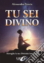 Tu sei divino. Risveglia la tua divinità interiore libro