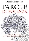 Parole di potenza. Crea la tua realtà con la magia del linguaggio libro di Tuis Riccardo Tristano