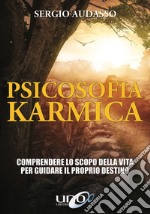 Psicosofia karmica. Comprendere lo scopo della vita per guidare il proprio destino libro