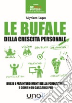 Le bufale della crescita personale. Bugie e fraintendimenti della formazione e come non cascarci più libro