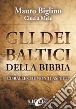 Gli dei baltici della Bibbia. L'Israele che non ti aspetti